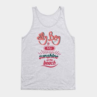 My boy is my sunshine on the beach Tank Top